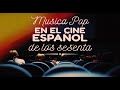 Música Pop en el Cine español de los sesenta / Pop Music in the sixties Spanish Cinema.