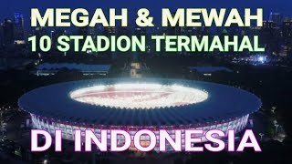 MEGAH & MAHAL, Inilah 10 Stadion Termahal Di Indonesia