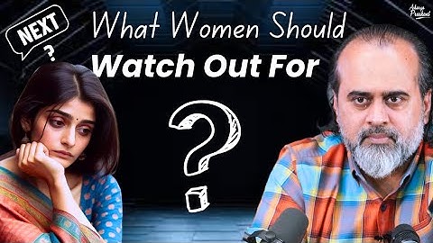 What Women Should Watch Out For || Acharya Prashant, at St. Xavier