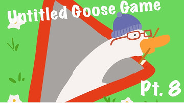 Untitled Goose Game Part 8: WHAT GOES IN THE MOUTH !?