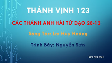 THÁNH VỊNH ĐÁP CA LỄ CÁC THÁNH ANH HÀI TỬ ĐẠO 28-12 LM HUY HOÀNG