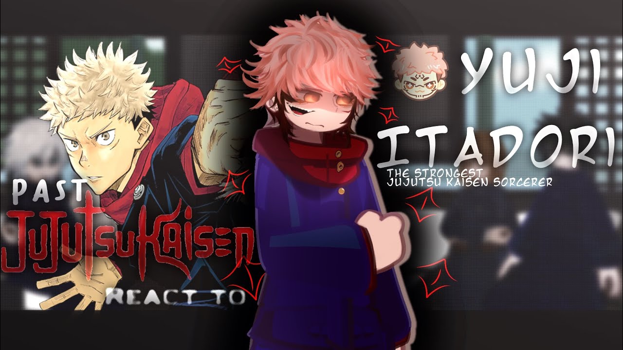 Past Jujutsu Kaisen React to Itadori Yuji (The strongest jjk