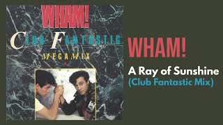 WHAM! - A Ray of Sunshine (Club Fantastic Mix)