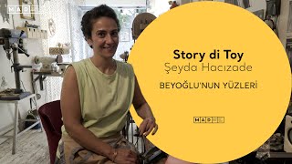 Beyoğlunun Yüzleri Story Di Toy-Şeyda Hacızade