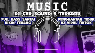 DJ CEK SOUND 3 TERBARU FULL BASS SANTAI BIKIN TENANG PEGHANTAR TIDUR DJ VIRAL TIKTOK