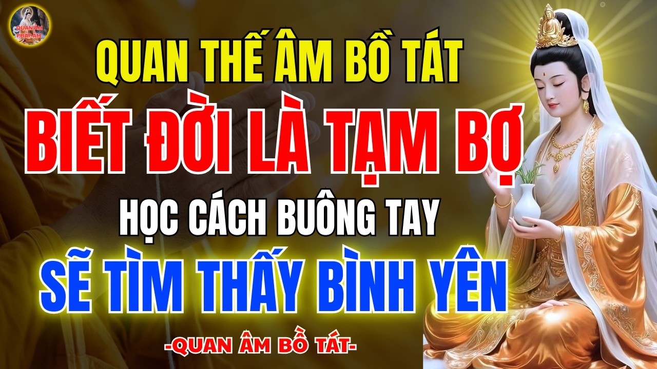 Quan Thế Âm Bồ Tát Dạy Cách Thấy Được Vô Thường 🙏 Mở Cửa Giải Thoát, Buông Phiền Não