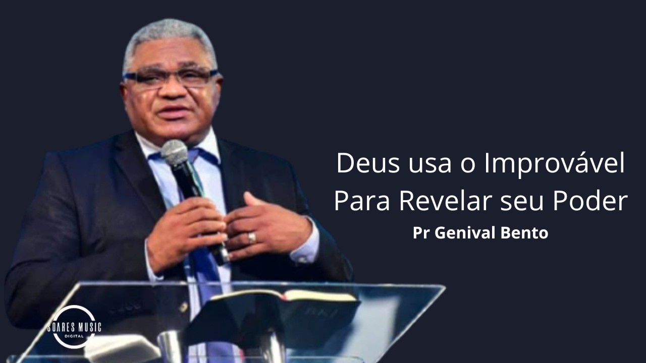 “Deus usa o improvável para revelar o Seu poder ”   1 Coríntios 127 Pr Genival Bento
