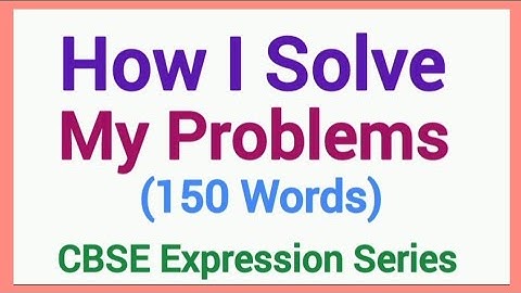How I Solve My Problems Essay or Paragraph in English 150 Words CBSE Expression Series 2025