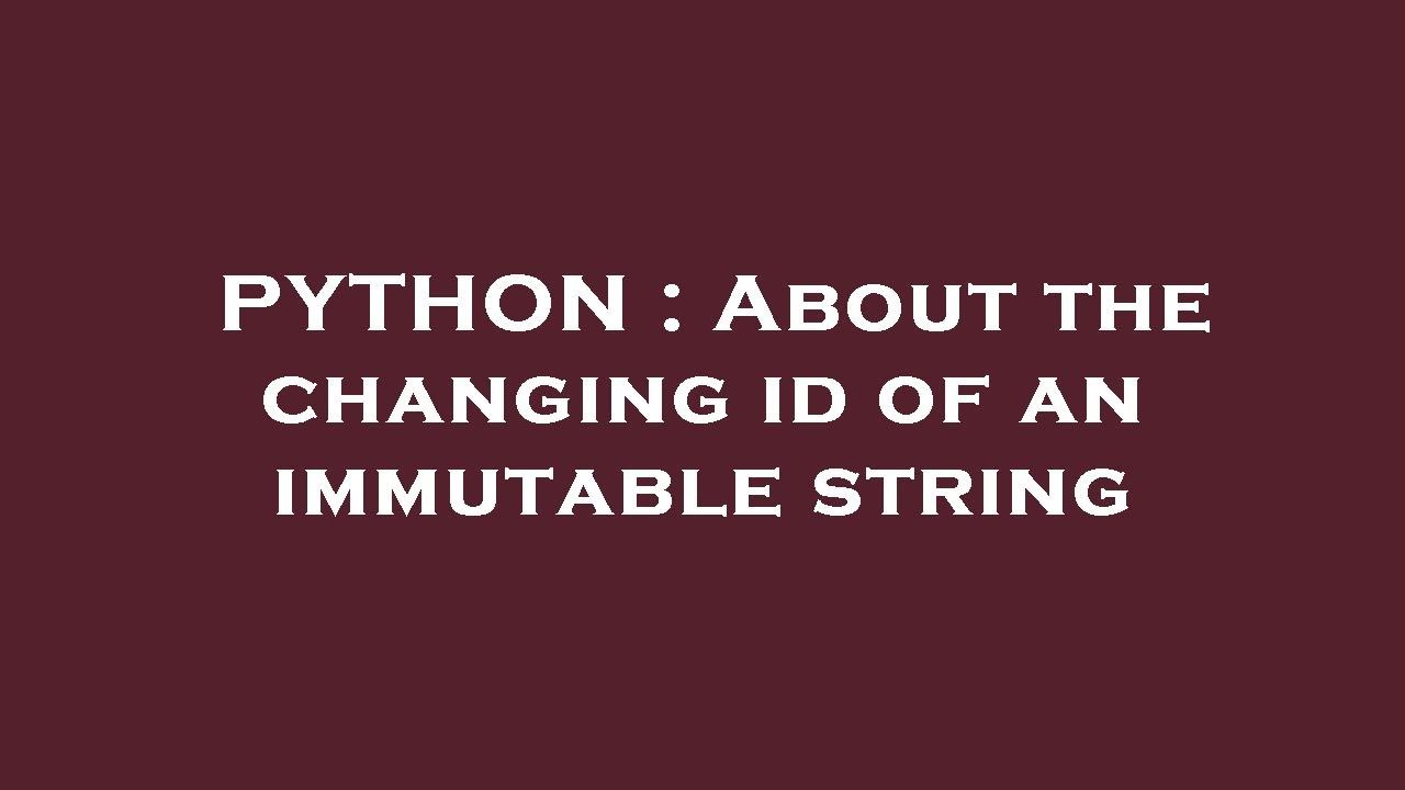 PYTHON : About the changing id of an immutable string - YouTube