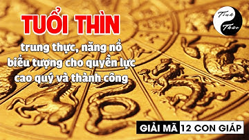GIẢI MÃ 12 CON GIÁP: TUỔI THÌN - Con giáp đại diện cho quyền lực, cao quý và thành công | Tĩnh Thức