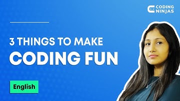 3 Things To Make Coding Fun | Coding Ninjas