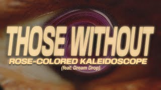 Those Without - Rose-Colored Kaleidoscope (feat. Dream Drop) LYRICS VIDEO