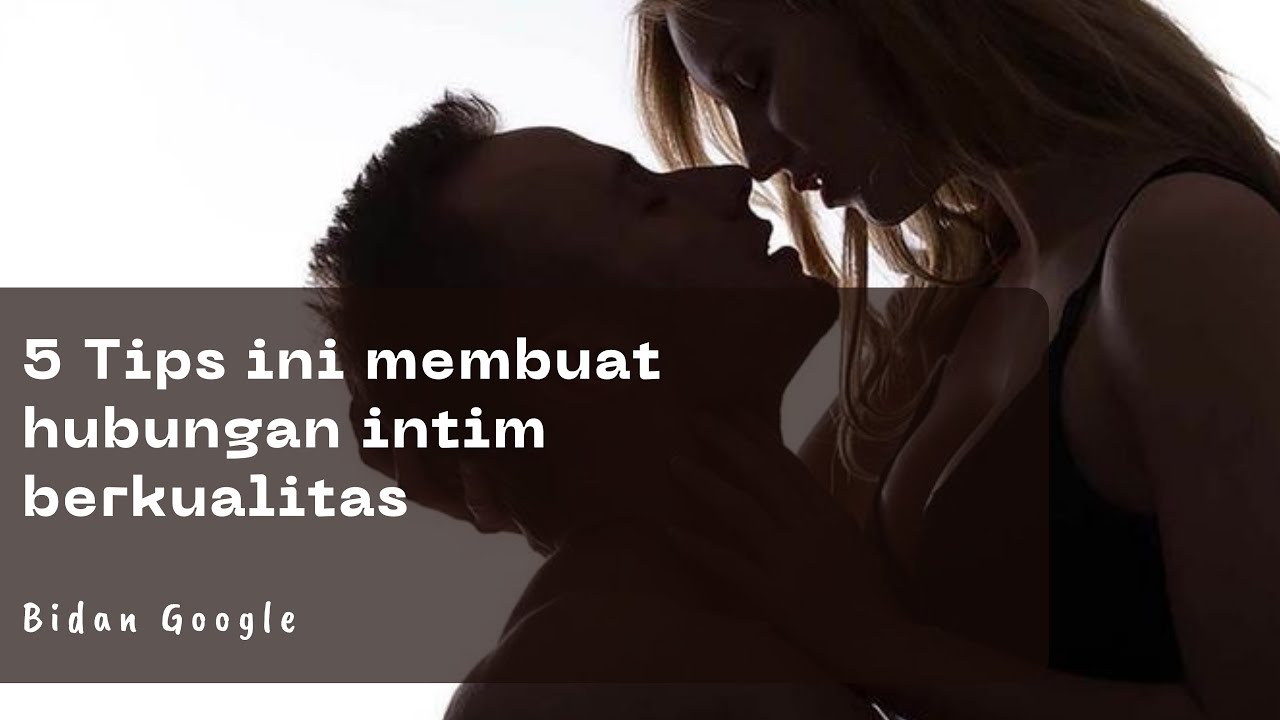 TIPS UNTUK MEMBUAT HUBUNGAN INTIM (SEX) BERKUALITAS - YouTube
