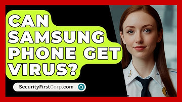 Can Samsung Phone Get Virus? - SecurityFirstCorp.com