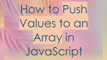 How to Push Values to an Array in JavaScript