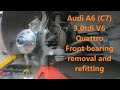 Audi A6 (C7) 3.0tdi Quattro front wheel bearing removal/refitting