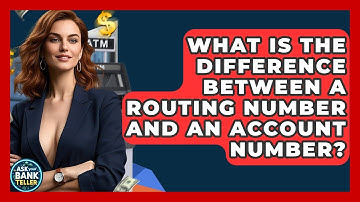 What Is The Difference Between A Routing Number And An Account Number? - Ask Your Bank Teller