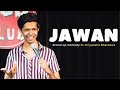 Jawan  stand up comedy ft priyanshu bharadwa
