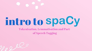 Intro to Spacy: Tokenisation, Lemmatisation and Part-of Speech Tagging