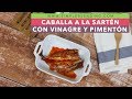 CABALLA A LA SARTÉN CON VINAGRE Y PIMENTÓN | Verdel con pimentón | Caballa a la plancha