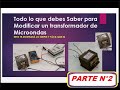 Transformadores de Microondas "Te enseño lo que nadie te dice para Modificar fácil" Parte 2