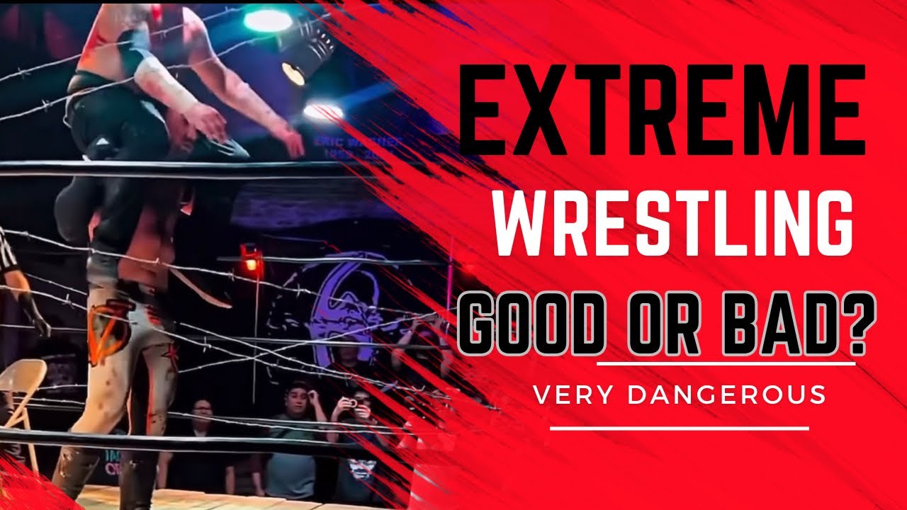 Extremely Dangerous! Extreme Wrestling. Good or bad for Wrestling? 