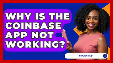 Why Is The Coinbase App Not Working? - Be App Savvy