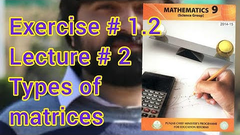 Mathematics 9 Exercise 1.2 Lecture 2 Types of matrices complete exercise solutions