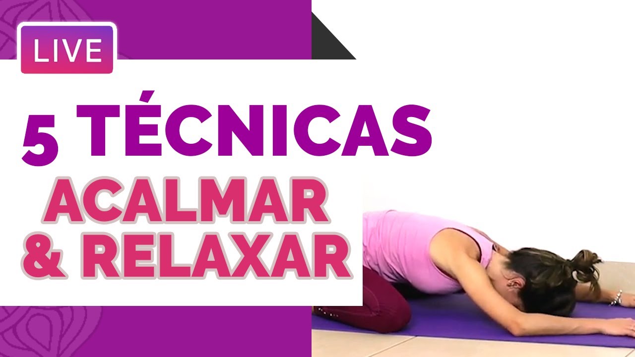 5 Técnicas de YOGA para ACALMAR a Mente e RELAXAR o Corpo I Yoga em ...