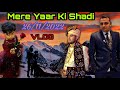 Mere yaar ki shadi my cousin brother     azeemnainitalvlogs