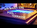 Wir bauen eine POOL-TERRASSE