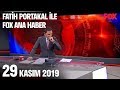 29 Kasım 2019 Fatih Portakal ile FOX Ana Haber