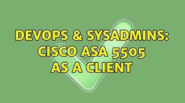 DevOps & SysAdmins: Cisco ASA 5505 as a client