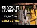 Eu Vou Te Levantar | Diego e Carol (COM LETRA)