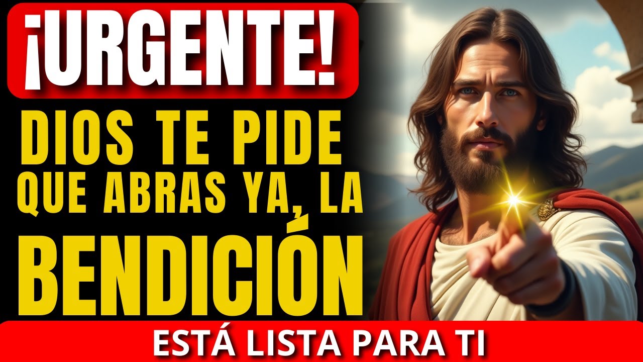 ¡URGENTE! DIOS TE PIDE QUE ABRAS YA, LA BENDICIÓN ESTÁ LISTA PARA TI