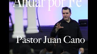 Pastor Juan Cano - Andar por Fe