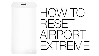 How to Reset an Apple AirPort Extreme: Soft Reset, Hard Reset & Factory-Default Reset