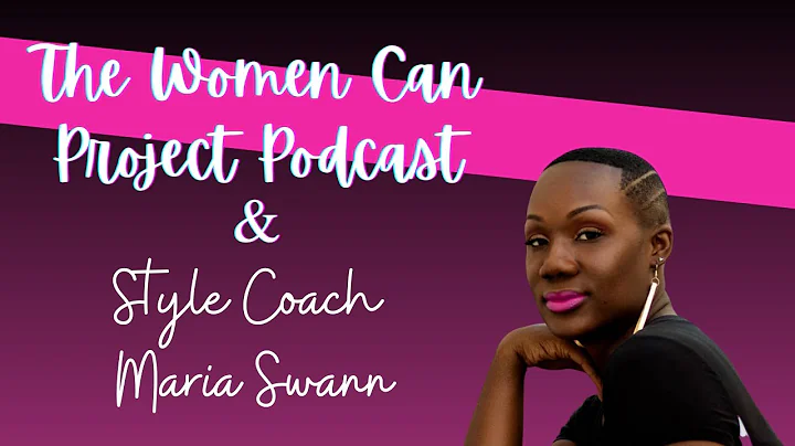 The Women Can Podcast & Style Coach Maria Swann