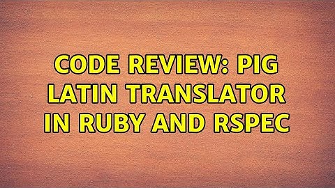 Code Review: Pig Latin Translator in Ruby and Rspec