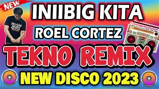 INIIBIG KITA - TEKNO REMIX | Dj Johnrey Remix 2023 | Roel Cortez