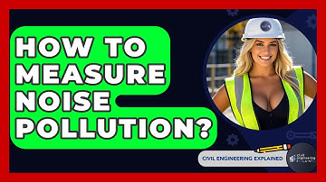 How To Measure Noise Pollution? - Civil Engineering Explained
