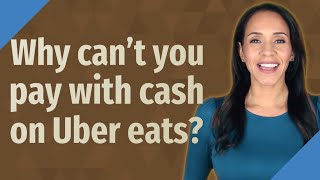 Why can't you pay with cash on Uber eats?