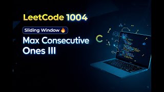 LeetCode 1004  Max Consecutive Ones III | Sliding Window Explained
