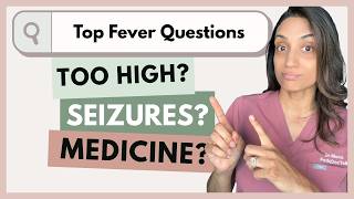 Your TOP FEVER QUESTIONS Answered: When is a Fever Too High, Febrile Seizures and Medication