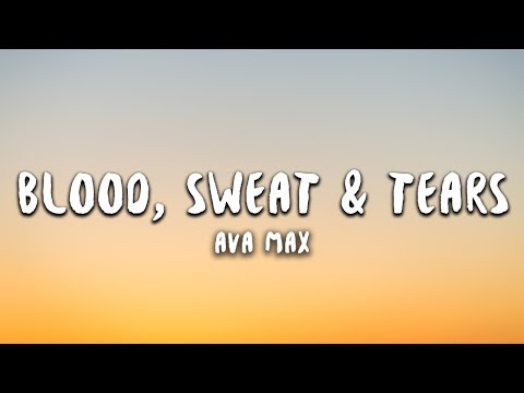 Ava Max - Blood, Sweat & Tears (Lyrics)