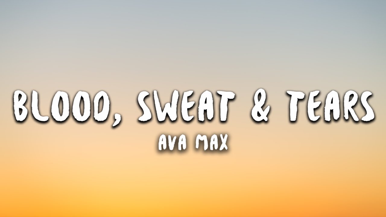 Ava Max - Blood, Sweat & Tears (Lyrics)