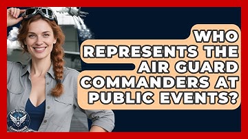 Who Represents the Air Guard Commanders at Public Events? - Air Guard Commanders