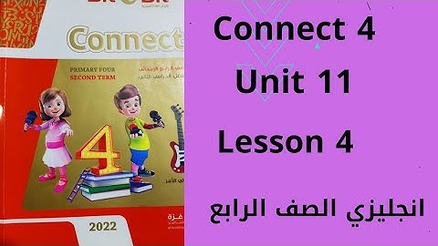 Connect 4 unit 11 lesson 4 |الدرس الرابع الوحده الحادية عشر كونكت الصف الرابع الترم الثاني