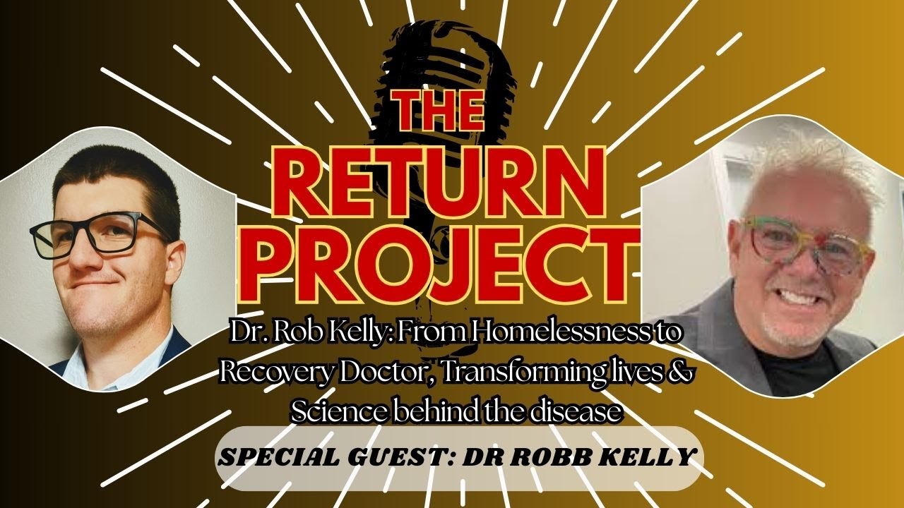 Dr  Rob Kelly: From Homelessness to Recovery Dr, Transforming lives & Science behind the disease
