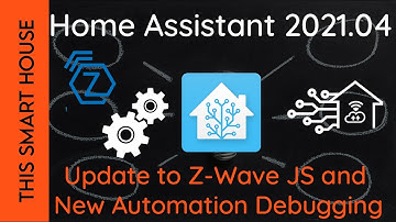 Home Assistant 2021.04 - Changes to Z-Wave JS and Automation Debugging
